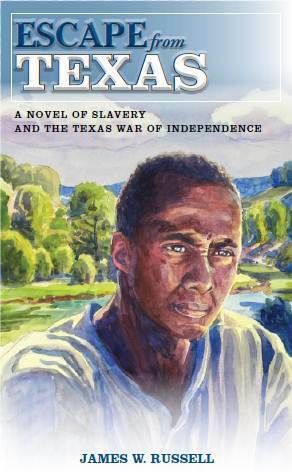 Escape from Texas: A Novel of Slavery and the Texas War of Independence by James W. Russell