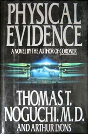 Physical Evidence by Thomas T. Noguchi, Arthur Lyons