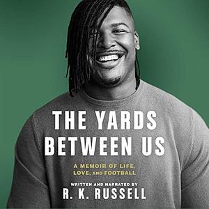 The Yards Between Us: A Memoir of Life, Love, and Football by R.K. Russell