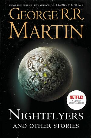 Nightflyers and Other Stories by George R.R. Martin