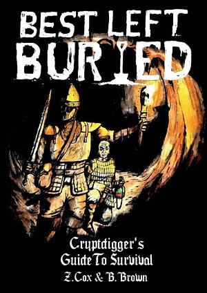Best Left Buried: Cryptdigger's Guide To Survival by Zachary Cox