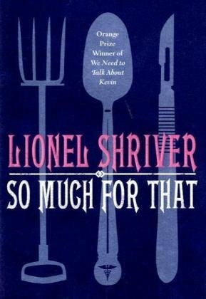 So Much For That by Lionel Shriver