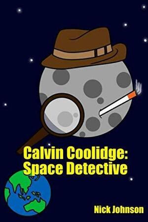 Calvin Coolidge: Space Detective by Nick Johnson