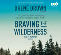 Braving the Wilderness: The Quest for True Belonging and the Courage to Stand Alone by Brené Brown
