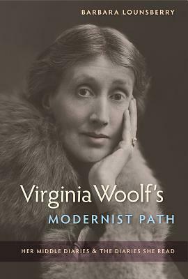 Virginia Woolf's Modernist Path: Her Middle Diaries and the Diaries She Read by Barbara Lounsberry