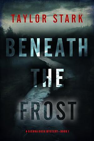 Beneath the Frost by Taylor Stark