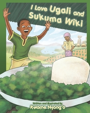 I Love Ugali and Sukuma Wiki by Kwame Nyong'o