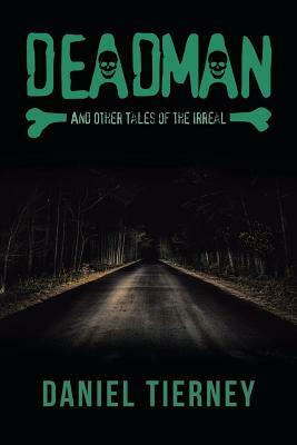 Deadman and Other Tales of the Irreal by Daniel Tierney