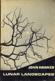 Lunar Landscapes: Stories and Short Novels, 1949-1963 by John Hawkes