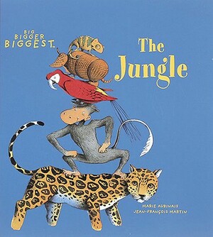 The Jungle: Big, Bigger, Biggest by Marie Aubinais
