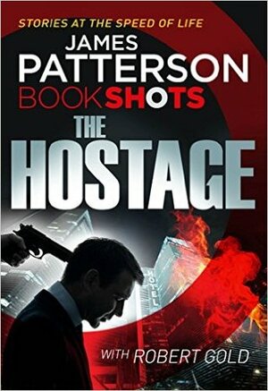 The Hostage by Robert Gold, James Patterson