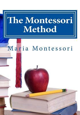 The Montessori Method by Maria Montessori