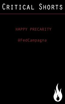 Happy Precarity (Critical Shorts) by Seth Wheeler, Federico Campagna