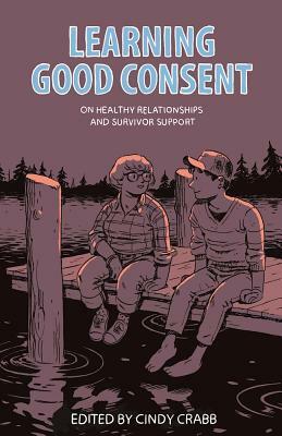Learning Good Consent: On Healthy Relationships and Survivor Support by 