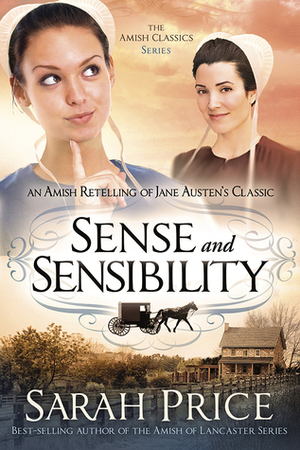 Sense and Sensibility: An Amish Retelling of Jane Austen's Classic by Sarah Price