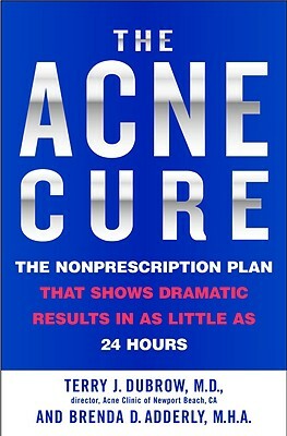 The Acne Cure: The Nonprescription Plan That Shows Dramatic Results in as Little as 24 Hours by Terry J. Dubrow