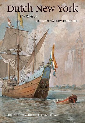 Dutch New York: The Roots of Hudson Valley Culture by Hudson River Museum