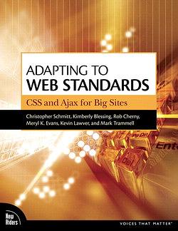 Adapting to Web Standards: Css and Ajax for Big Sites by Christopher Schmitt