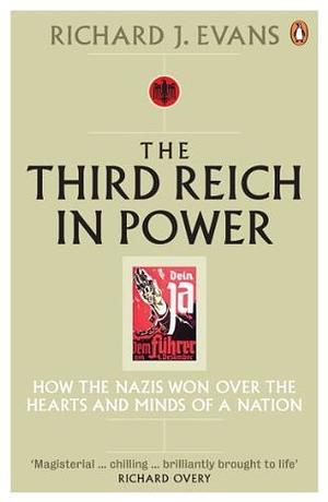 The Third Reich in Power, 1933 - 1939: How the Nazis Won Over the Hearts and Minds of a Nation by Richard J. Evans