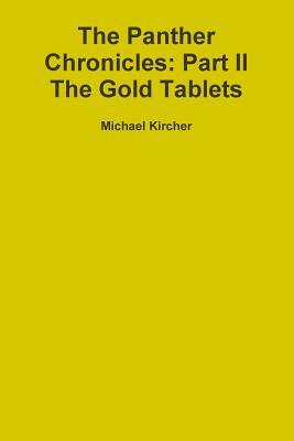 The Panther Chronicles: Part II, the Gold Tablets by Michael Kircher