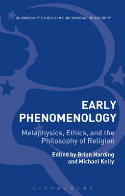 Early Phenomenology: Metaphysics, Ethics, and the Philosophy of Religion by 