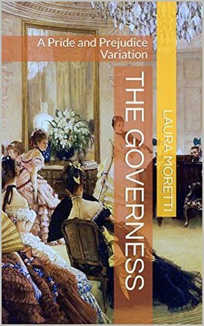 The Governess: A Pride and Prejudice Variation by Laura Moretti