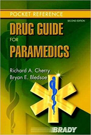 Drug Guide for Paramedics by Richard A. Cherry, Bryan E. Bledsoe