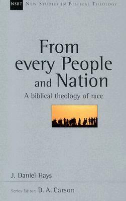 From Every People and Nation: A Biblical Theology of Race by J. Daniel Hays, D.A. Carson