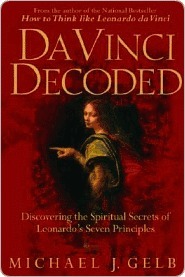 Da Vinci Decoded: Discovering the Spiritual Secrets of Leonardo's Seven Principles by Michael J. Gelb