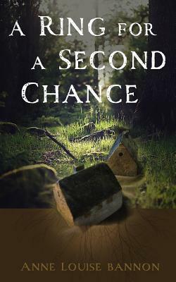 A Ring for a Second Chance by Anne Louise Bannon