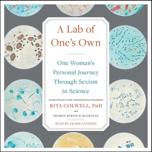 A Lab of One's Own: One Woman's Personal Journey Through Sexism in Science by Rita Colwell, Sharon Bertsch McGrayne