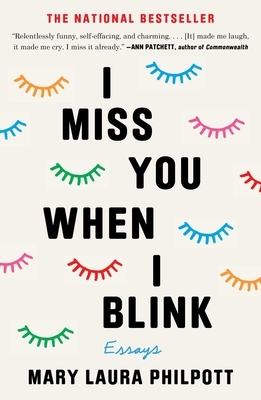 I Miss You When I Blink: Dispatches from a Relatively Ordinary Life by Mary Laura Philpott