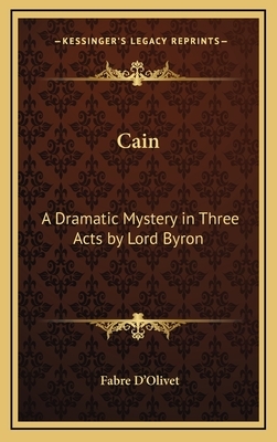 Cain: A Dramatic Mystery in Three Acts by Lord Byron by Fabre D'Olivet