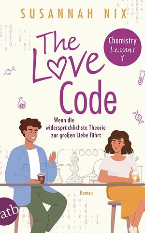 The Love Code. Wenn die widersprüchlichste Theorie zur großen Liebe führt: Roman by Susannah Nix