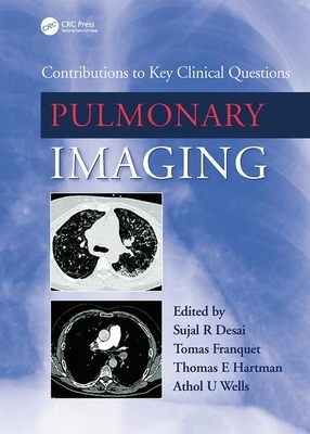 Pulmonary Imaging: Contributions to Key Clinical Questions by Thomas E. Hartman, Tomas Franquet, Sujal Desai