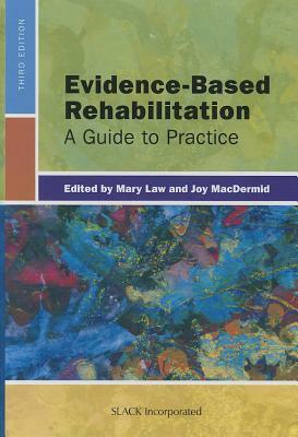 Evidence-Based Rehabilitation: A Guide to Practice by Mary Law, Joy Macdermid