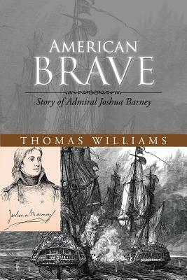 American Brave: Story of Admiral Joshua Barney by Thomas Williams