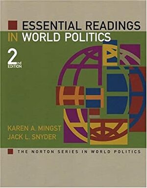 Essential Readings in World Politics (The Norton Series in World Politics) by Karen A. Mingst, Jack L. Snyder