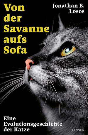 Von der Savanne aufs Sofa: Eine Evolutionsgeschichte der Katze by Jonathan B. Losos