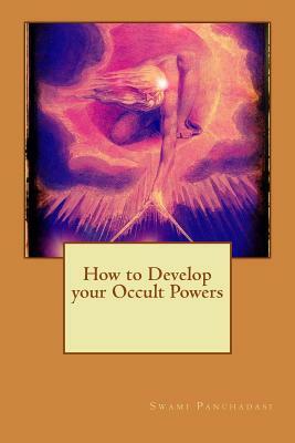 How to Develop your Occult Powers by Swami Panchadasi