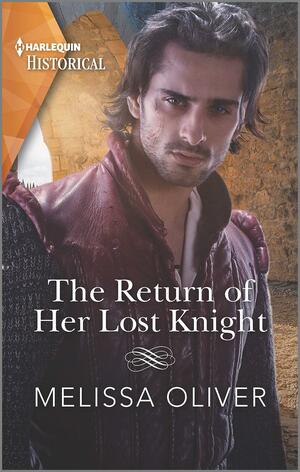The Return of Her Lost Knight by Melissa Oliver