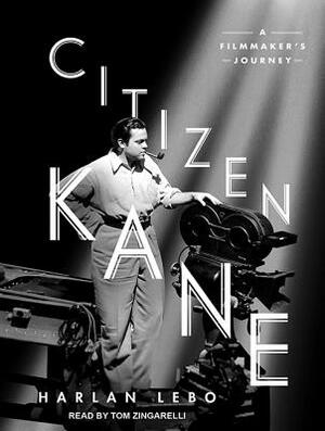 Citizen Kane: A Filmmaker's Journey by Harlan Lebo