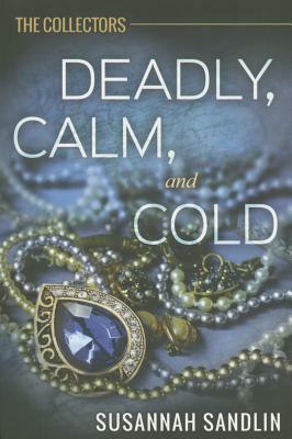 Deadly, Calm, and Cold by Susannah Sandlin