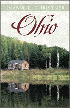 Ohio: The Young Buckeye State Blossoms with Love and Adventure by Dianne Christner