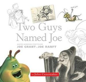 Two Guys Named Joe: Master Animation Storytellers Joe Grant & Joe Ranft by John Canemaker