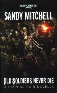 Old Soldiers Never Die by Sandy Mitchell