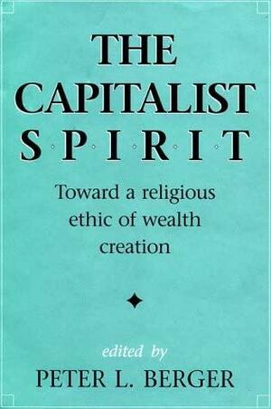 The Capitalist Spirit by Peter L. Berger