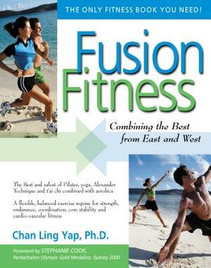 Fusion Fitness: Combining the Best from East and West by Chan Ling Yap