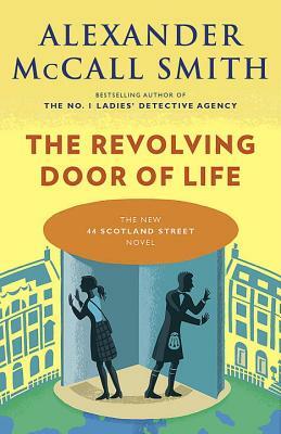 The Revolving Door of Life: 44 Scotland Street Series (10) by Alexander McCall Smith