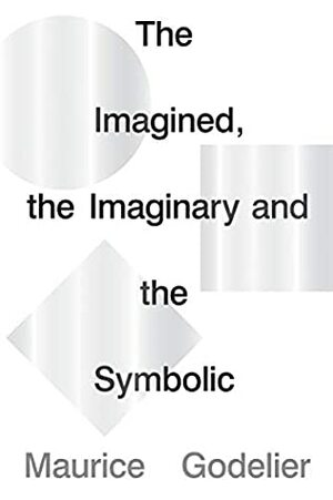 The Imagined, the Imaginary and the Symbolic by Maurice Godelier